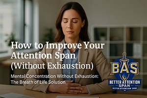 Improve Attention Span Without Exhaustion - Stress-free Concentration